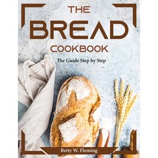 (영문도서) The Bread Cookbook: The Guide Step by Step Paperback, Betty W. Fleming