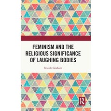(영문도서) Feminism and the Religious Significance of Laughing Bodies Hardcover, Routledge, English, 9781032429557