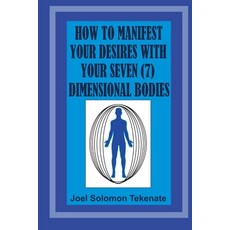 (영문도서) How To Manifest Your Desires With Your Seven Dimensional Bodies Paperback, Independently Published, English, 9798320723563