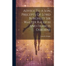 (영문도서) Advice To A Son Precepts Of Lord Burghley Sir Walter Raleigh And Francis Osborne Hardcover, Legare Street Press, English, 9781022886766