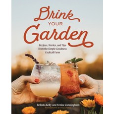 (영문도서) Drink Your Garden: Recipes Stories and Tips from the Simple Goodness Cocktail... Hardcover, Countryman Press, English, 9781682688793