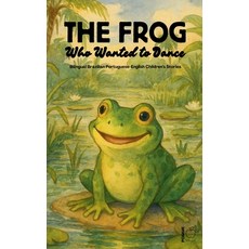 (영문도서)The Frog Who Wanted to Dance: Bilingual Brazilian Portuguese-English Children's... Paperback, Pomme Bilingual, English, 9798232733322