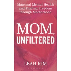 (영문도서)Mom Unfiltered: Maternal Mental Health and Finding Freedom Through Motherhood Hardcover, Bloomsbury Academic, English, 9798881842437