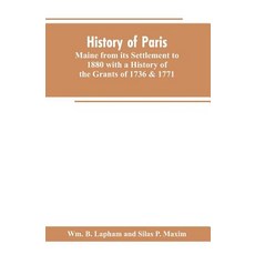 (영문도서)History of Paris Maine from its Settlement to 1880 with a History of the Grants... Paperback, Alpha Edition, English, 9789353602574 Alpha Edition, English, 9789353602574