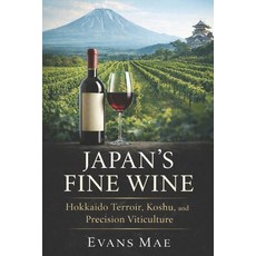 (영문도서)Japan's Fine Wine: Hokkaido Terroir Koshu and Precision Viticulture Paperback, Independently Published, English, 9798247253235 Independently Published, English, 9798247253235