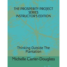 The Prosperity Project Series: Thinking Outside The Plantation Instructor's Manual Paperback, Independently Published, English, 9781724110091