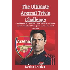 (영문도서)The Ultimate Arsenal Trivia Challenge: A Collection of Amazing Facts Records L... Paperback, Independently Published, English, 9798241160980