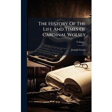 (영문도서)The History Of The Life And Times Of Cardinal Wolsey Hardcover, Hutson Street Press, English, 9781024371697
