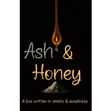 (영문도서)Ash & Honey: A Love Written In Smoke & Sweetness Paperback, Independently Published, English, 9798272585448