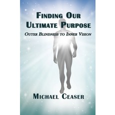 (英文圖書)Finding Our Ultimate Purpose: Outer Blindness to Inner Vision 平裝版, Empowered Whole Being Press, 英文
