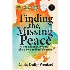 (영문도서) Finding the Missing Peace: A Healing Journey to Wholeness Paperback, Prashanti Group LLC, English, 9781641845403