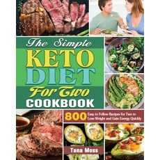 The Simple Keto Diet For Two Cookbook: 800 Easy to Follow Recipes for Two to Lose Weight and Gain En... Paperback, Tana D. Moss, English, 9781649848161
