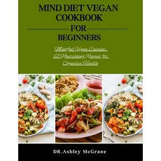 (영문도서) Mind Diet Vegan Cookbook for Beginners: Mindful Vegan Cuisine: 61 Nourishing Recipes for Cogn... Paperback, Independently Published, English, 9798877050495