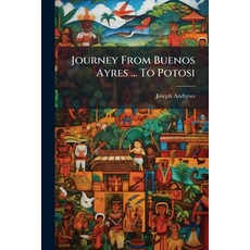 (영문도서)Journey From Buenos Ayres ... To Potosi Paperback, Hutson Street Press, English, 9781024566079