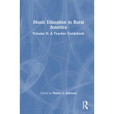 (영문도서)Music Education in Rural America: Volume II: A Teacher Guidebook Hardcover, English, 9781032959801