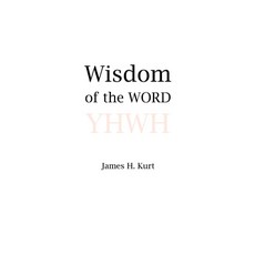 (영문도서)Wisdom of the WORD Paperback, James H Kurt, English, 9781733215473