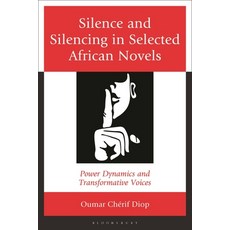 (영문도서)Silence and Silencing in Selected African Novels: Power Dynamics and Transformat... Hardcover, Bloomsbury Academic, English, 9781666918465