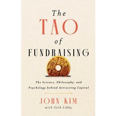 (영문도서)The Tao of Fundraising: The Science Philosophy and Psychology Behind Attractin... Hardcover, Mission Driven Press, English, 9781637634967