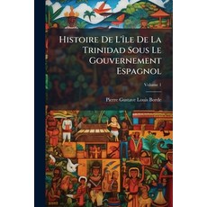(英文書)Histoire De L'Ã(R)le De La Trinidad Sous Le Gouvernement Espagnol 平裝版, Hutson Street Press, 英文