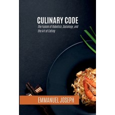 (영문도서) Culinary Code The Fusion of Robotics Sociology and the Art of Eating Paperback, Emmanuel Joseph, English, 9785335238915