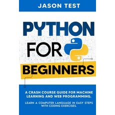 Python for Beginners: A Crash Course Guide for Machine Learning and Web Programming. Learn a Compute... Paperback, Independently Published