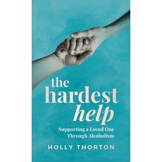 (영문도서)The Hardest Help: Supporting A Loved One Through Alcoholism Hardcover, Hct Publishing, English, 9798998757723