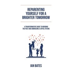 (영문도서) Reparenting Yourself For a Brighter Tomorrow Paperback, Ian Bates, English, 9798215585306