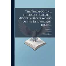 (英文圖書)The Theological Philosophical and Miscellaneous Works of the Rev. William Jones... 平裝版, Nabu Press, 英文