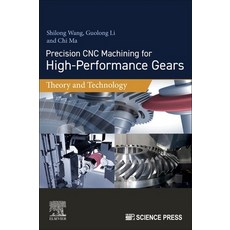 (영문도서) Precision Cnc Machining for High-Performance Gears: Theory and Technology Paperback, Elsevier, English, 9780443160561