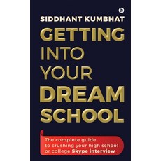 Getting into your dream school: The complete guide to crushing your high school or college Skype int... Paperback, Notion Press