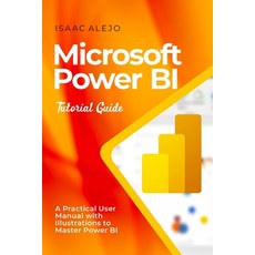 (영문도서) Microsoft Power BI Tutorial Guide: A Practical User Manual with Illustrations to Master Power BI Paperback, Independently Published, English, 9798860096936