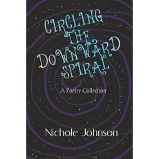 (영문도서) Circling The Downward Spiral: A Poetry Collection Paperback, Independently Published, English, 9798338689448