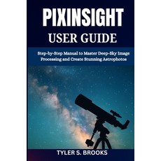 (英文圖書)Pixinsight User Guide: Step-by-Step Manual to Master Deep-Sky Image Processing a... 平裝版, Independently Published, 英文