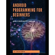 (영문도서) Android programming for beginners: Guides To Build Your First Mobile App Paperback, Independently Published, English, 9798313659930
