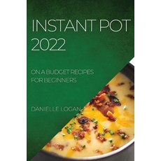(영문도서) Instant Pot 2022: On a Budget Recipes for Beginners Paperback, Danielle Logan