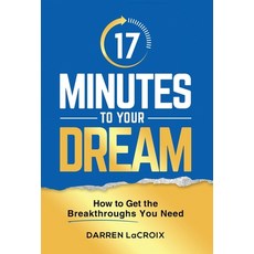 (영문도서) 17 Minutes To Your Dream: How To Get The Breakthroughs You Need Hardcover, Indie Books International, English, 9781952233944
