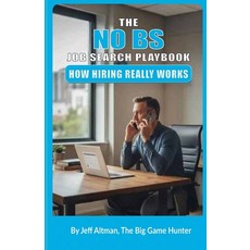 (영문도서)The No BS Job Search Playbook: How Hiring Works Paperback, Independently Published, English, 9798271672972