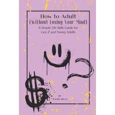 (영문도서)How to Adult (Without losing your mind): A Simple Life Skills Guide for Gen Z an... Paperback, Independently Published, English, 9798244636925