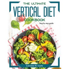 (영문도서) The Ultimate Vertical Diet Cookbook: Step by step guide Paperback, Lorraine H. Gayle, English, 9781804373606