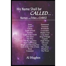 His Name Shall Be Called...: Studies of Names and Titles of Jesus Christ Paperback, Independently Published