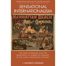 Sensational Internationalism: The Paris Commune and the Remapping of American Memory in the Long Nin... Paperback, Edinburgh University Press