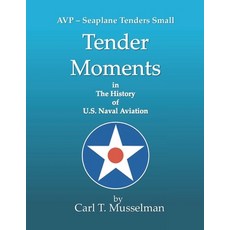(영문도서)Tender Moments in the History of U.S. Naval Aviation: AVP - Seaplane Tenders Small Paperback, Independently Published, English, 9798275297911