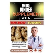 (영문도서)Using Ginger Supplement What You Need to Know: An Educational Guide To Ginger Su... Paperback, Independently Published, English, 9798285962526