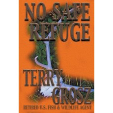 (영문도서)No Safe Refuge: Man as Predator in the World of Wildlife Paperback, Wolfpack Publishing, English, 9781641192835