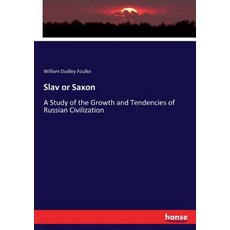 (영문도서) Slav or Saxon: A Study of the Growth and Tendencies of Russian Civilization Paperback, Hansebooks, English, 9783337400040