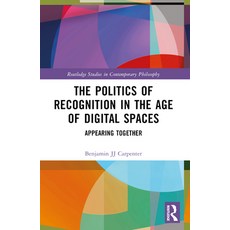 (영문도서) The Politics of Recognition in the Age of Digital Spaces: Appearing Together Paperback, Routledge, English, 9781032539034