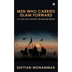 (영문도서)Men Who Carried Islam Forward: 13 Lives That Shaped The Muslim World: 13 Lives T... Hardcover, Notion Press, English, 9798898796174