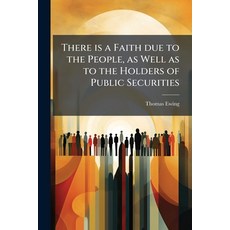(영문도서)There is a Faith due to the People as Well as to the Holders of Public Securities Paperback, Nabu Press, English, 9781177046497