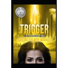 (영문도서)Trigger A The Earthside Trilogy Novel: A Female-Driven Sci-Fi Thriller Paperback, Independently Published, English, 9798265049032