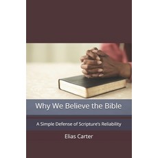(外文書)Why We Believe the Bible: A Simple Defense of Scripture's Reliability Paperback, Independently Published, English